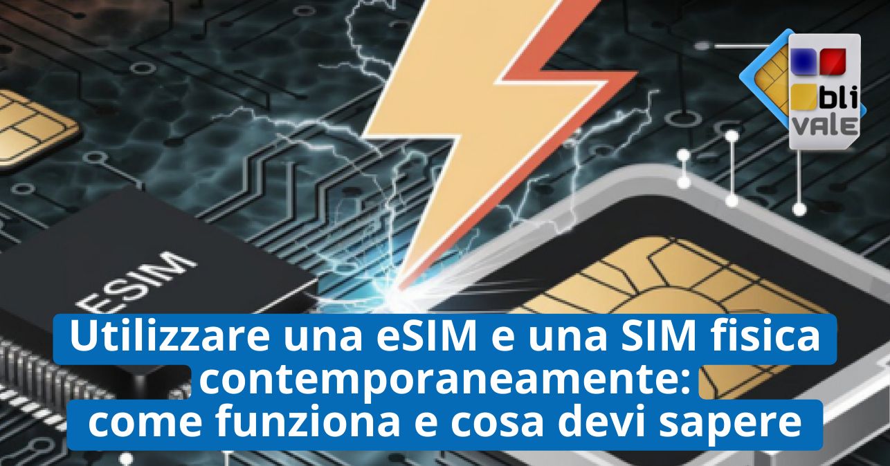 blivale_image_it_Utilizzare una eSIM e una SIM fisica contemporaneamente_643x337 Utilizzare una eSIM e una SIM fisica contemporaneamente: come funziona e cosa devi sapere